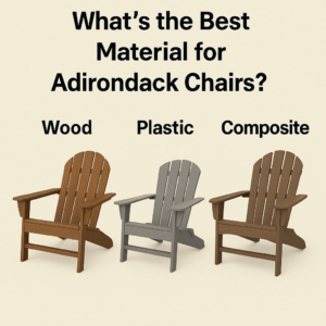 Life By Leadership|What’s the Best Material for Adirondack Chairs?