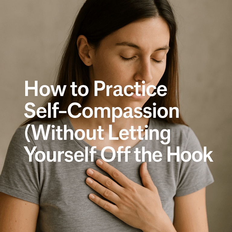 How to Practice Self-Compassion (Without Letting Yourself Off the Hook ...